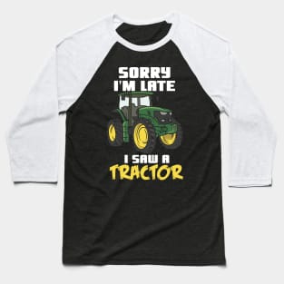 Sorry I'm Late I Saw A Tractor Baseball T-Shirt